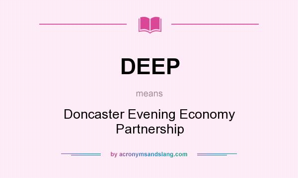 What does DEEP mean? It stands for Doncaster Evening Economy Partnership