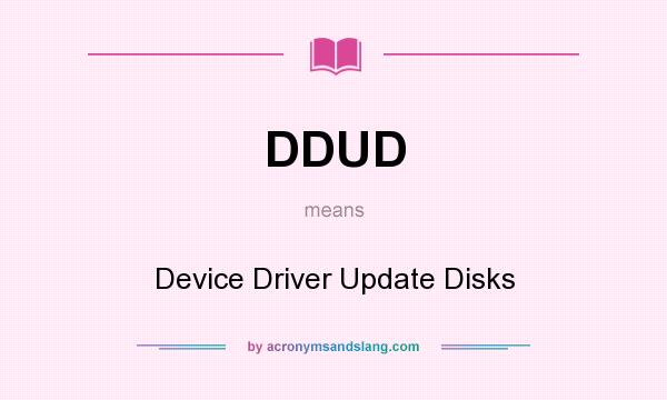 What does DDUD mean? It stands for Device Driver Update Disks