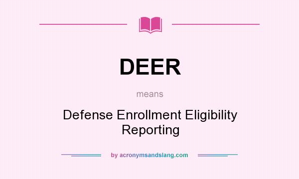 What does DEER mean? It stands for Defense Enrollment Eligibility Reporting