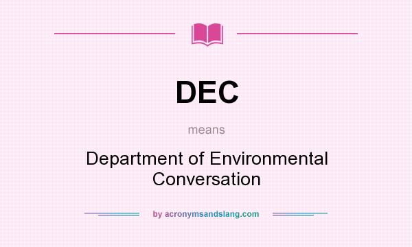 What does DEC mean? It stands for Department of Environmental Conversation
