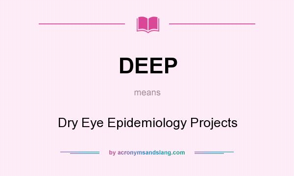 What does DEEP mean? It stands for Dry Eye Epidemiology Projects