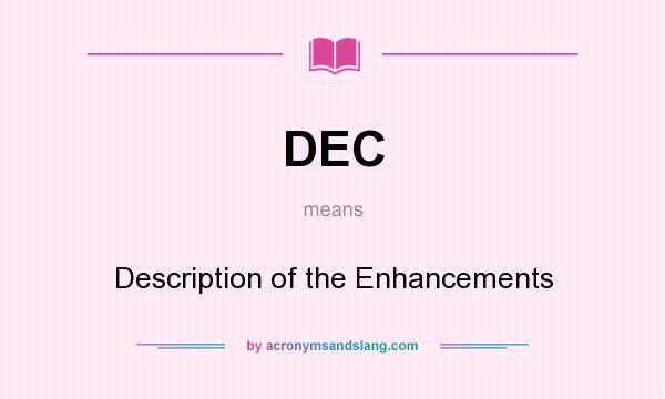 What does DEC mean? It stands for Description of the Enhancements