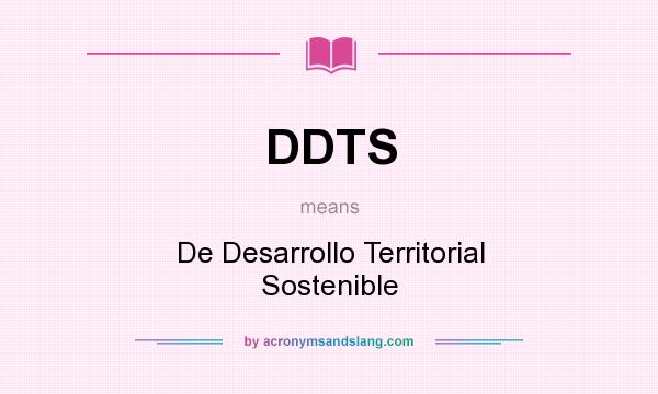What does DDTS mean? It stands for De Desarrollo Territorial Sostenible