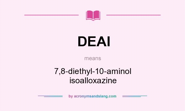 What does DEAI mean? It stands for 7,8-diethyl-10-aminol isoalloxazine