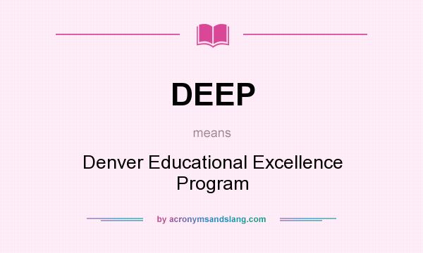 What does DEEP mean? It stands for Denver Educational Excellence Program