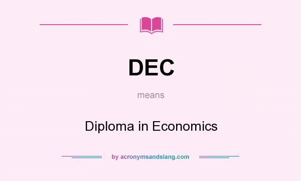 What does DEC mean? It stands for Diploma in Economics