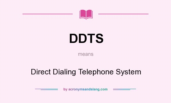 What does DDTS mean? It stands for Direct Dialing Telephone System