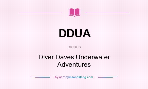 What does DDUA mean? It stands for Diver Daves Underwater Adventures