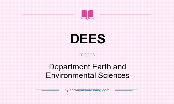 What does DEES mean? It stands for Department Earth and Environmental Sciences