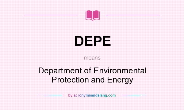 What does DEPE mean? It stands for Department of Environmental Protection and Energy
