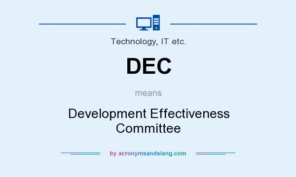 What does DEC mean? It stands for Development Effectiveness Committee