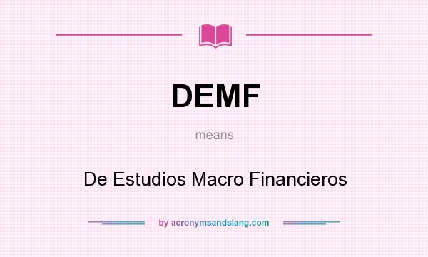 What does DEMF mean? It stands for De Estudios Macro Financieros