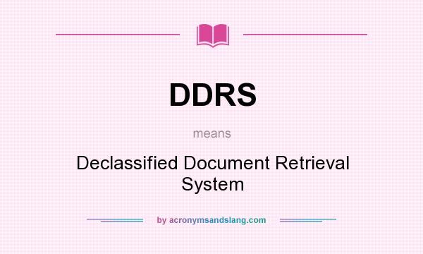 What does DDRS mean? It stands for Declassified Document Retrieval System
