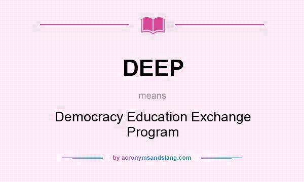 What does DEEP mean? It stands for Democracy Education Exchange Program