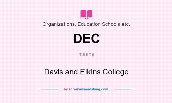 What does DEC mean? It stands for Davis and Elkins College
