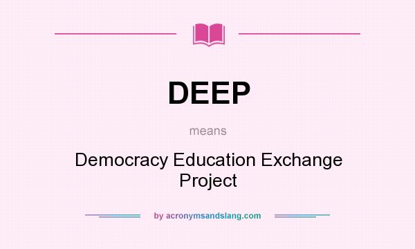 What does DEEP mean? It stands for Democracy Education Exchange Project