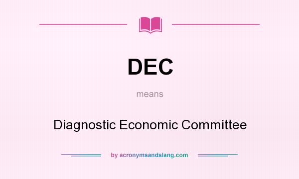 What does DEC mean? It stands for Diagnostic Economic Committee