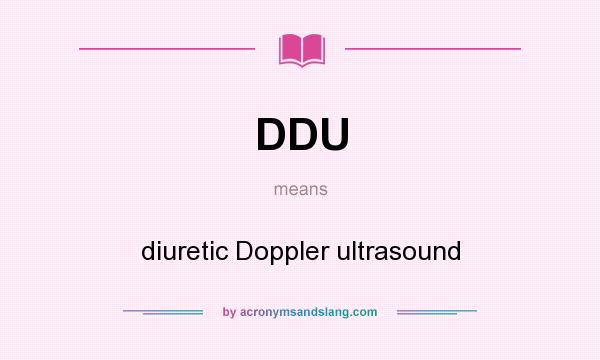 What does DDU mean? It stands for diuretic Doppler ultrasound