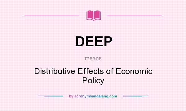 What does DEEP mean? It stands for Distributive Effects of Economic Policy