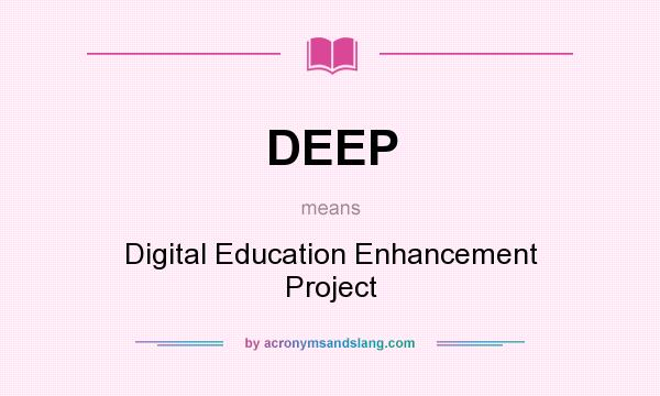 What does DEEP mean? It stands for Digital Education Enhancement Project