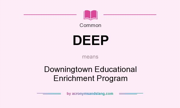 What does DEEP mean? It stands for Downingtown Educational Enrichment Program
