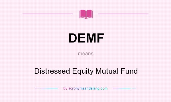 What does DEMF mean? It stands for Distressed Equity Mutual Fund