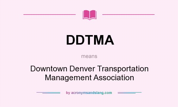 What does DDTMA mean? It stands for Downtown Denver Transportation Management Association