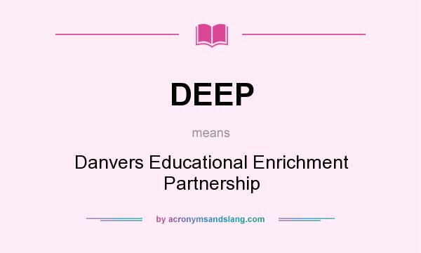What does DEEP mean? It stands for Danvers Educational Enrichment Partnership
