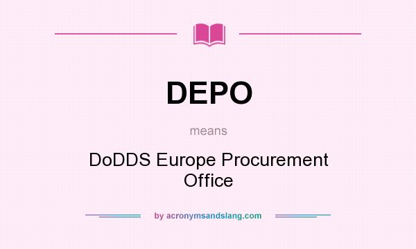 What does DEPO mean? It stands for DoDDS Europe Procurement Office