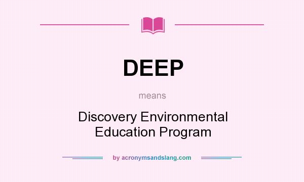 What does DEEP mean? It stands for Discovery Environmental Education Program