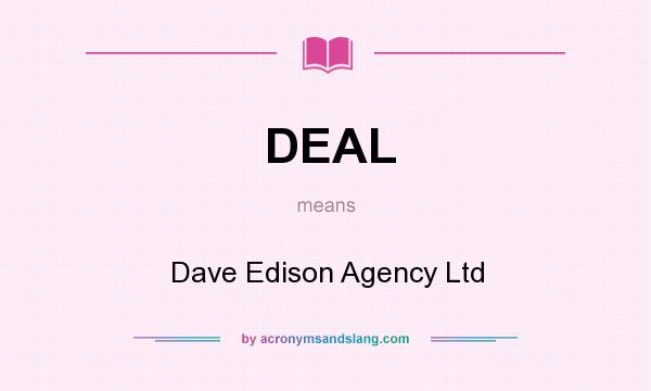 What does DEAL mean? It stands for Dave Edison Agency Ltd