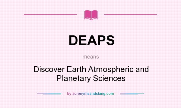 What does DEAPS mean? It stands for Discover Earth Atmospheric and Planetary Sciences