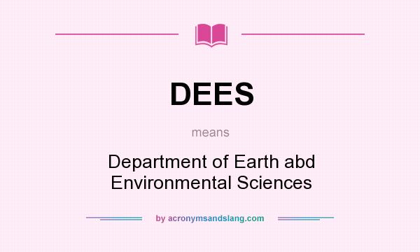 What does DEES mean? It stands for Department of Earth abd Environmental Sciences