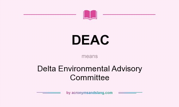 What does DEAC mean? It stands for Delta Environmental Advisory Committee