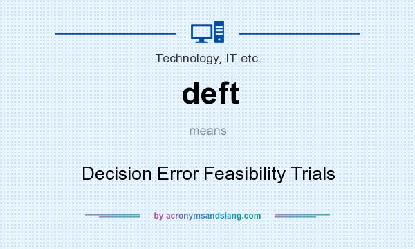 What does deft mean? It stands for Decision Error Feasibility Trials