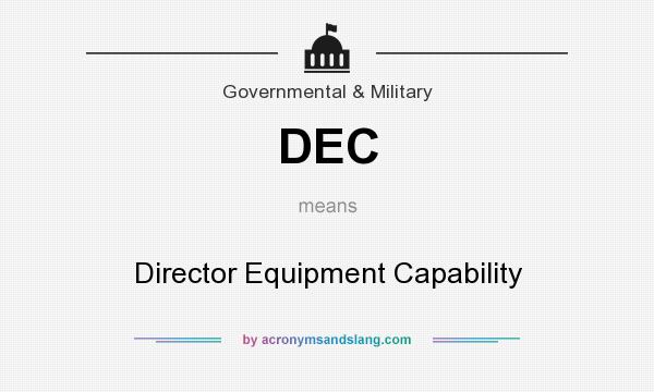 What does DEC mean? It stands for Director Equipment Capability