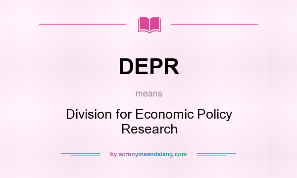 What does DEPR mean? It stands for Division for Economic Policy Research