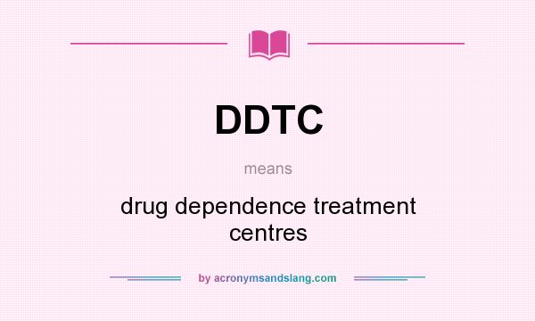 What does DDTC mean? It stands for drug dependence treatment centres