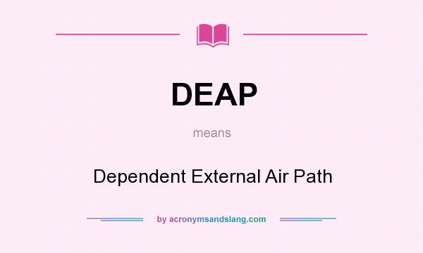 What does DEAP mean? It stands for Dependent External Air Path