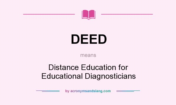 What does DEED mean? It stands for Distance Education for Educational Diagnosticians