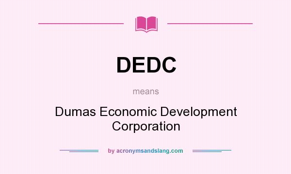 What does DEDC mean? It stands for Dumas Economic Development Corporation