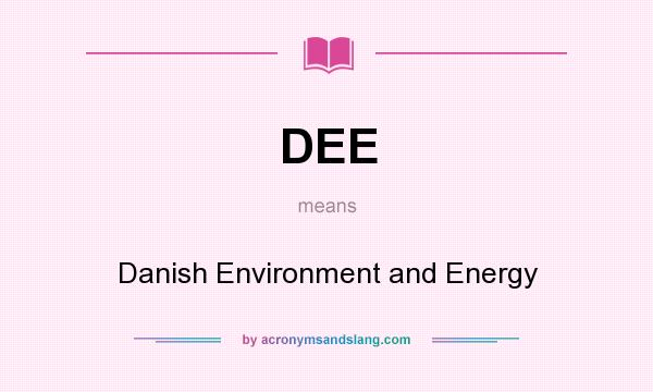 What does DEE mean? It stands for Danish Environment and Energy