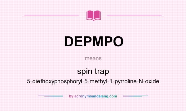 What does DEPMPO mean? It stands for spin trap 5-diethoxyphosphoryl-5-methyl-1-pyrroline-N-oxide