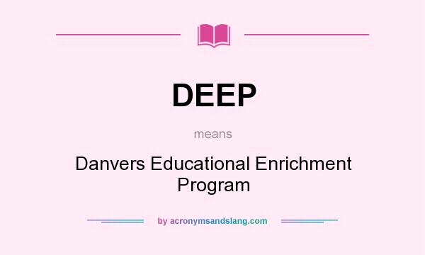 What does DEEP mean? It stands for Danvers Educational Enrichment Program
