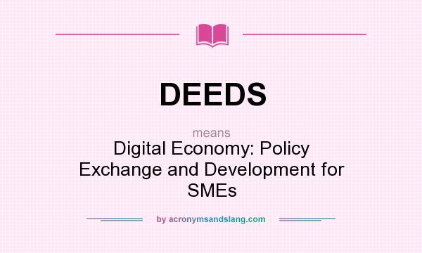 What does DEEDS mean? It stands for Digital Economy: Policy Exchange and Development for SMEs
