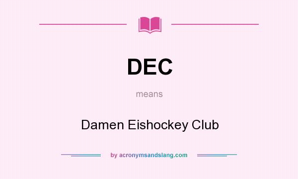 What does DEC mean? It stands for Damen Eishockey Club