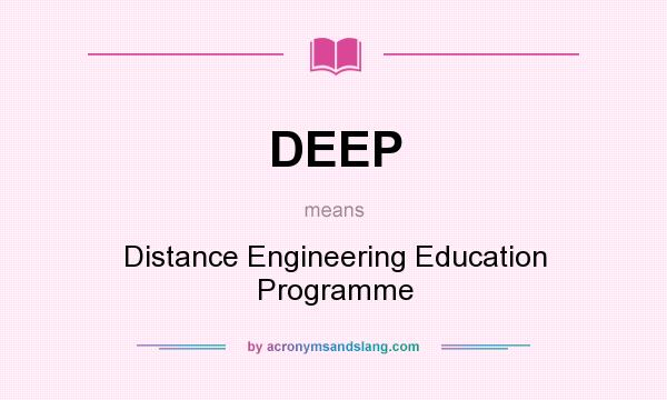 What does DEEP mean? It stands for Distance Engineering Education Programme