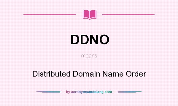What does DDNO mean? It stands for Distributed Domain Name Order
