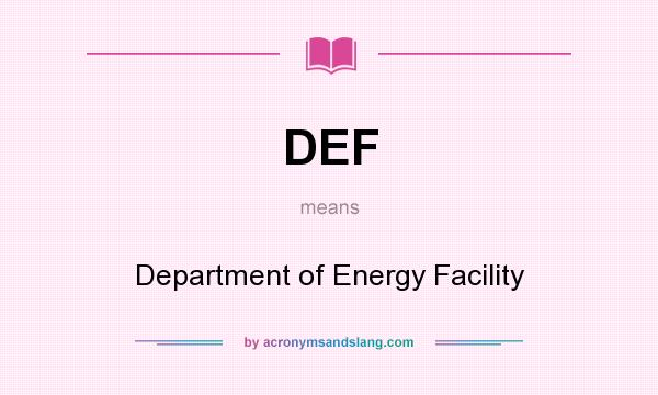 What does DEF mean? It stands for Department of Energy Facility