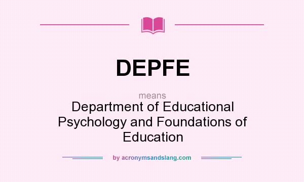 What does DEPFE mean? It stands for Department of Educational Psychology and Foundations of Education